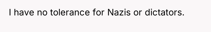 I have no tolerance for Nazis or dictators.