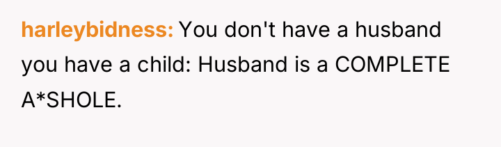 harleybidness You don't have a husband you have a child:...