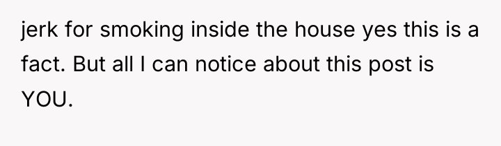 jerk for smoking inside the house yes this is a...