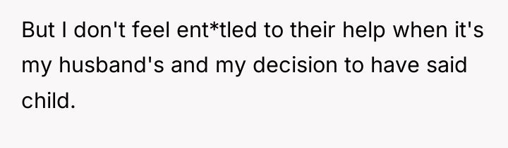 But I don't feel ent*tled to their help when it's...