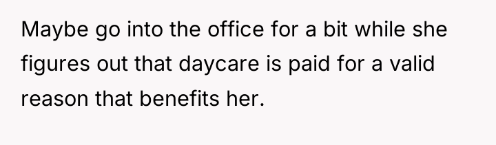 Maybe go into the office for a bit while she...
