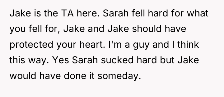 Jake is the TA here. Sarah fell hard for what...