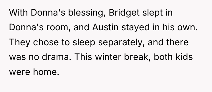 With Donna's blessing, Bridget slept in Donna's room, and Austin...