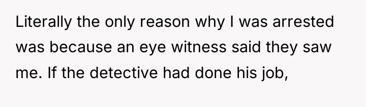 Literally the only reason why I was arrested was because...
