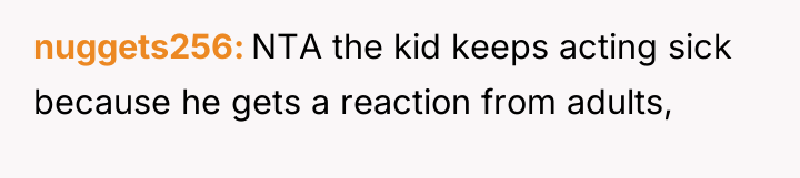 nuggets256 NTA the kid keeps acting sick because he gets...