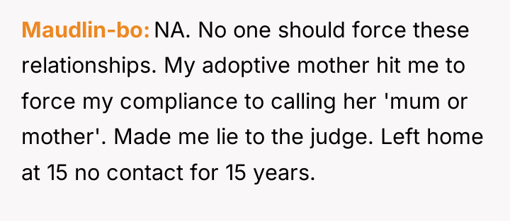 Maudlin-bo NA. No one should force these relationships. My adoptive...