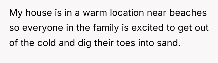 My house is in a warm location near beaches so...