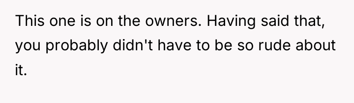 This one is on the owners. Having said that, you...