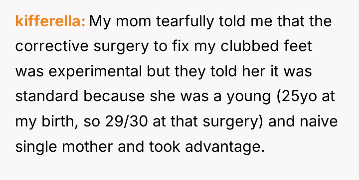 kifferella My mom tearfully told me that the corrective surgery...