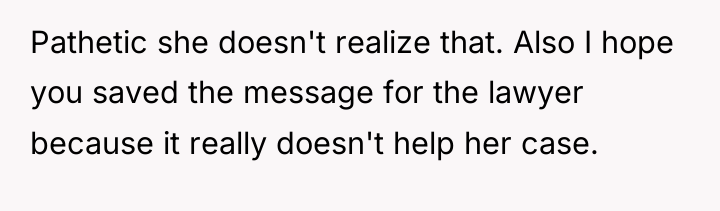 Pathetic she doesn't realize that. Also I hope you saved...