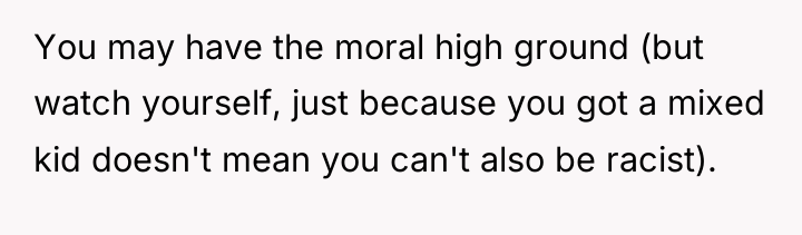 You may have the moral high ground (but watch yourself,...