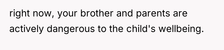 right now, your brother and parents are actively dangerous to...