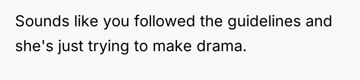 Sounds like you followed the guidelines and she's just trying...