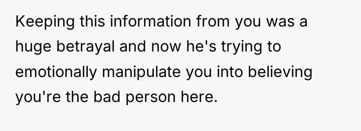 Keeping this information from you was a huge betrayal and...