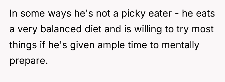 In some ways he's not a picky eater - he...