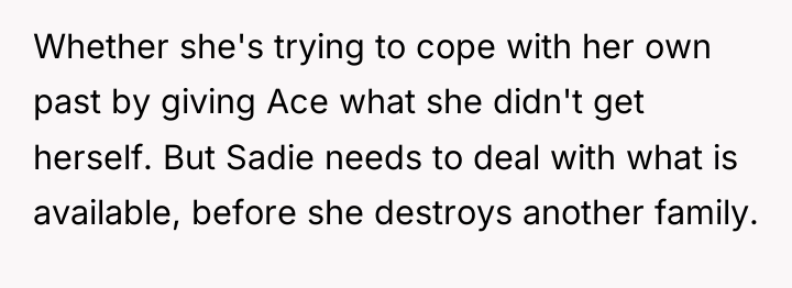 Whether she's trying to cope with her own past by...