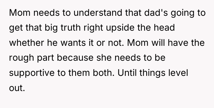 Mom needs to understand that dad's going to get that...