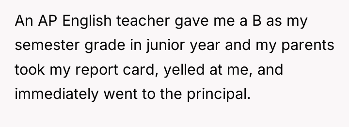 An AP English teacher gave me a B as my...