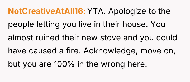 NotCreativeAtAll16 YTA. Apologize to the people letting you live in...