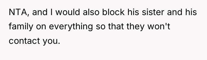 NTA, and I would also block his sister and his...