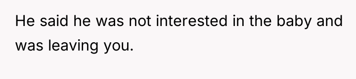 He said he was not interested in the baby and...