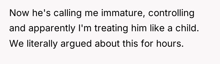 Now he's calling me immature, controlling and apparently I'm treating...