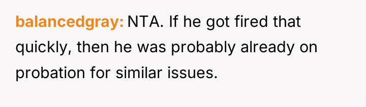 balancedgray NTA. If he got fired that quickly, then he...