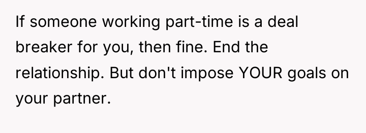 If someone working part-time is a deal breaker for you,...