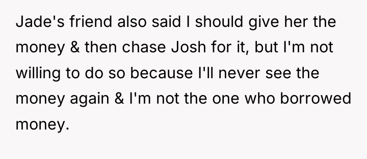 Jade's friend also said I should give her the money...