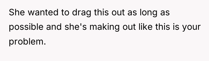 She wanted to drag this out as long as possible...