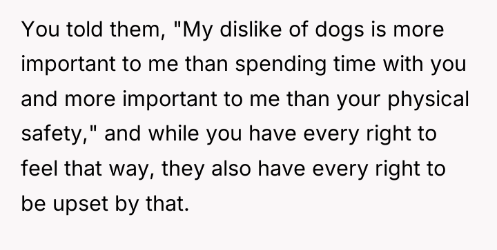 You told them, "My dislike of dogs is more important...