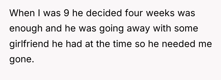 When I was 9 he decided four weeks was enough...