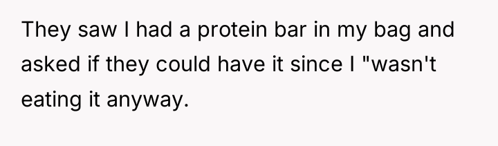 They saw I had a protein bar in my bag...