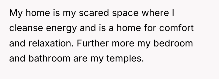 My home is my scared space where I cleanse energy...