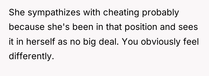 She sympathizes with cheating probably because she's been in that...