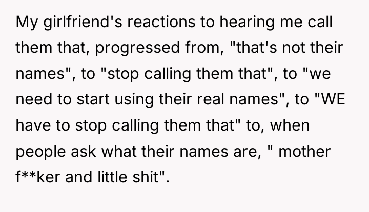 My girlfriend's reactions to hearing me call them that, progressed...