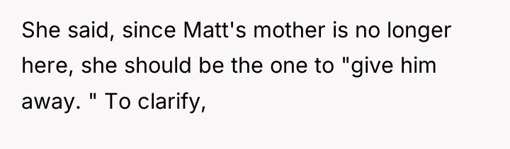 She said, since Matt's mother is no longer here, she...