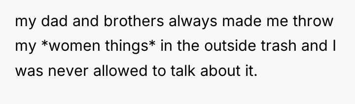 my dad and brothers always made me throw my *women...