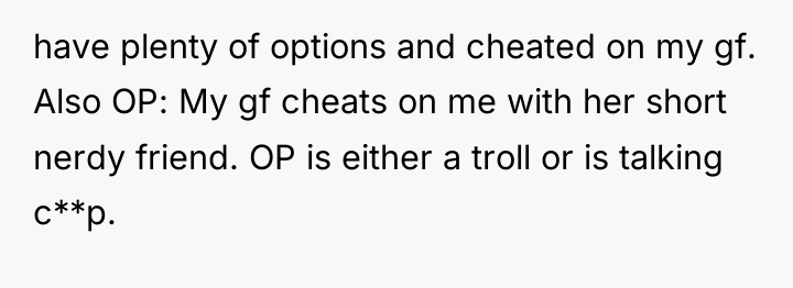 have plenty of options and cheated on my gf. Also...