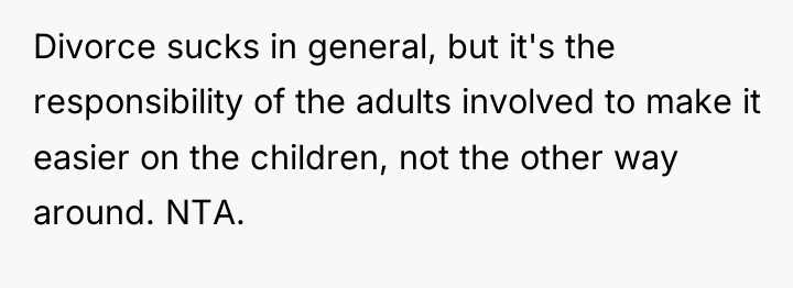 Divorce sucks in general, but it's the responsibility of the...