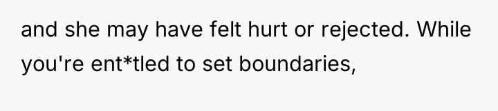 and she may have felt hurt or rejected. While you're...
