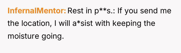 InfernalMentor Rest in p**s.: If you send me the location,...