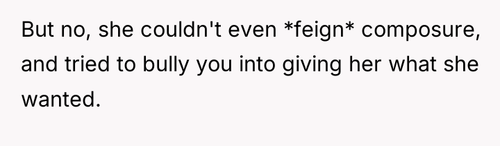 But no, she couldn't even *feign* composure, and tried to...