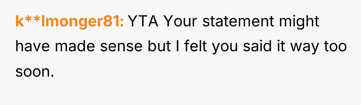 k**lmonger81 YTA Your statement might have made sense but I...