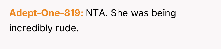 Adept-One-819 NTA. She was being incredibly rude.