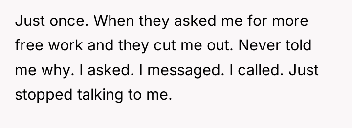 Just once. When they asked me for more free work...