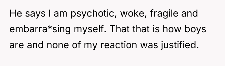 He says I am psychotic, woke, fragile and embarra*sing myself....