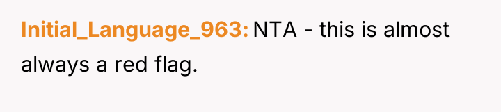 Initial_Language_963 NTA - this is almost always a red flag.