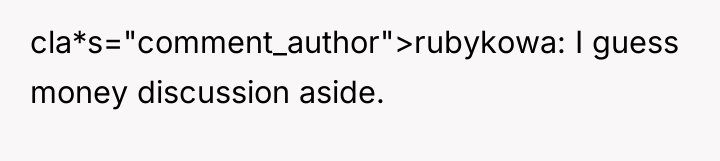 cla*s="comment_author">rubykowa: I guess money discussion aside.