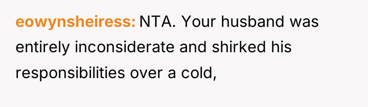 eowynsheiress NTA. Your husband was entirely inconsiderate and shirked his...